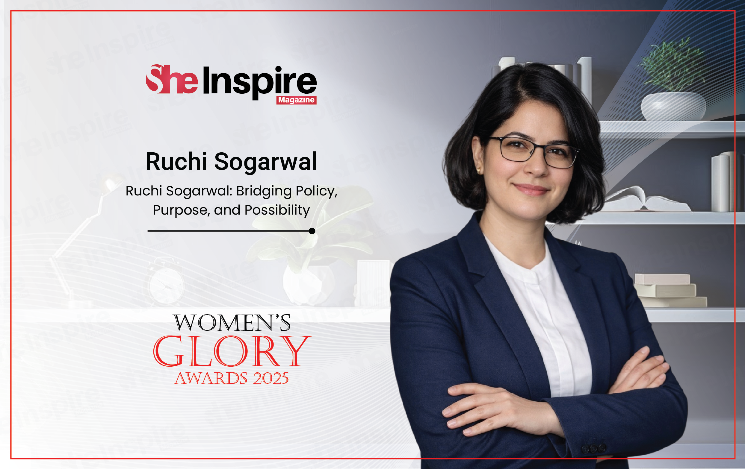 Ruchi Sogarwal: Bridging Policy, Purpose, and Possibility